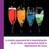 La historia empresarial de la industrialización de los licores, una perspectiva desde el departamento del Cauca